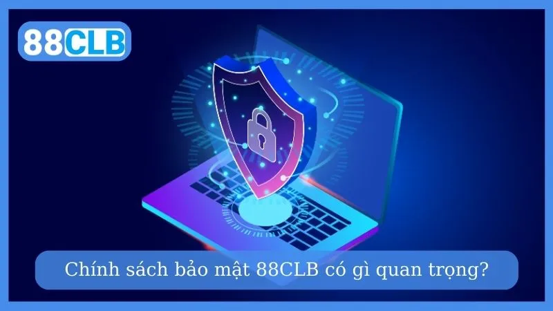 Chính sách bảo mật 88CLB có gì quan trọng?