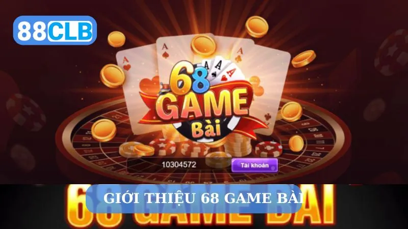 Giới thiệu sân chơi 68 Game Bài cực hot