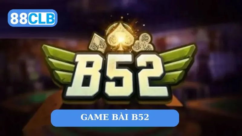 Giới thiệu game bài B52 cực hấp dẫn