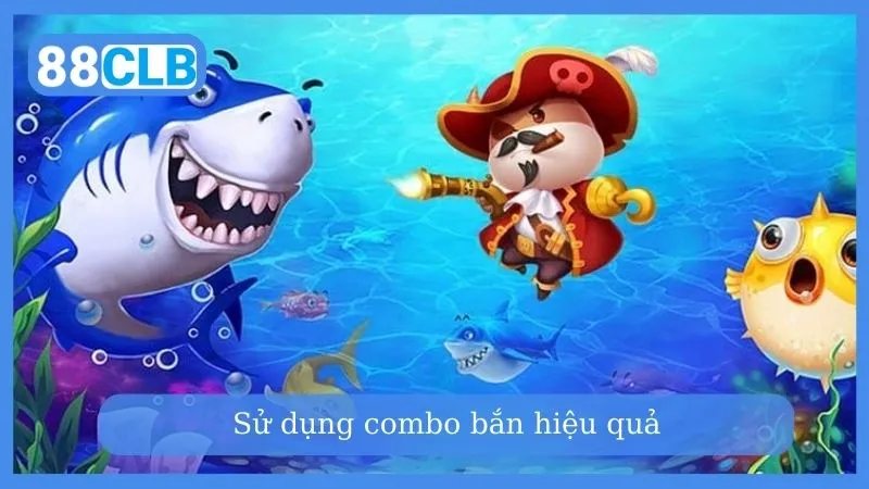 Áp dụng chiến thuật combo bắn cá xèng hiệu quả