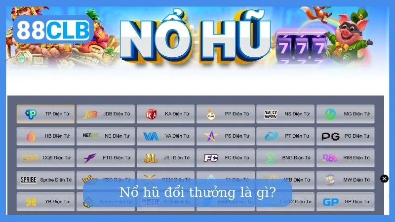 Tìm hiểu Nổ hũ đổi thưởng là gì?